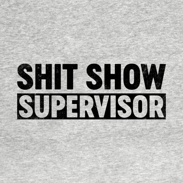 Shit Show Supervisor (Black) Funny by tervesea